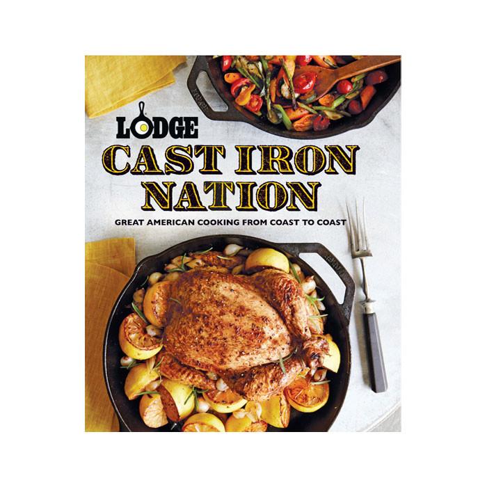 Cast Iron Nation: Great American Cooking from Coast to Coast by Lodge